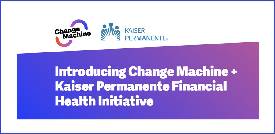 Change Machine + Kaiser Permanente Financial Health Initiative Baner